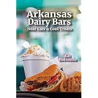 Arkansas Dairy Bars: Neat Eats and Cool Treats Arkansas Dairy Bars: Neat Eats and Cool Treats Paperback