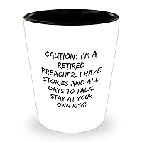 Caution: Retired Preacher Shot Glass | Funny Father's Day Unique Gifts for Preachers with Stories and Time to Talk