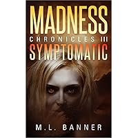 SYMPTOMATIC: An Apocalyptic Horror Thriller (Madness Chronicles Book 3) SYMPTOMATIC: An Apocalyptic Horror Thriller (Madness Chronicles Book 3) Kindle Audible Audiobook Paperback