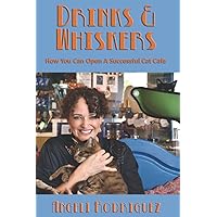 Drinks & Whiskers: How You Can Open a Successful Cat Cafe Drinks & Whiskers: How You Can Open a Successful Cat Cafe Paperback Kindle
