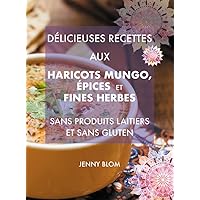 Délicieuses recettes aux haricots mungo, épices et fines herbes (French Edition) Délicieuses recettes aux haricots mungo, épices et fines herbes (French Edition) Kindle Hardcover