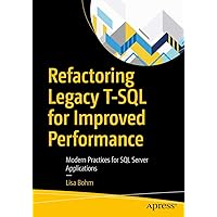 Refactoring Legacy T-SQL for Improved Performance: Modern Practices for SQL Server Applications Refactoring Legacy T-SQL for Improved Performance: Modern Practices for SQL Server Applications Paperback Kindle