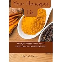 Your Honeypot Fix: The Quintessential Yeast Infection Treatment Guide