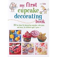 My First Cupcake Decorating Book: Learn simple decorating skills with these 35 cute & easy recipes: cupcakes, cake pops, cookies My First Cupcake Decorating Book: Learn simple decorating skills with these 35 cute & easy recipes: cupcakes, cake pops, cookies Paperback Kindle Mass Market Paperback