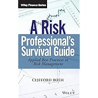 A Risk Professional's Survival Guide: Applied Best Practices in Risk Management (Wiley Finance) A Risk Professional's Survival Guide: Applied Best Practices in Risk Management (Wiley Finance) Hardcover Kindle