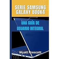 Serie Samsung Galaxy Book4 UNA GUÍA DE USUARIO INTEGRAL: Todo lo que necesita saber sobre su serie Galaxy Book4 (para principiantes y expertos) (Spanish Edition)