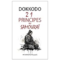 Dokkodo: 21 principes du samouraï (French Edition) Dokkodo: 21 principes du samouraï (French Edition) Paperback Kindle