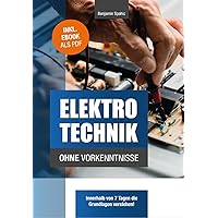 Elektrotechnik ohne Vorkenntnisse: Die Grundlagen innerhalb von 7 Tagen verstehen (German Edition)