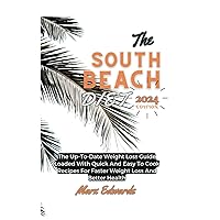 The South Beach Diet 2024: The Up-To-Date Weight Loss Guide Loaded With Quick And Easy To Cook Recipes For Faster Weight Loss And Better Health The South Beach Diet 2024: The Up-To-Date Weight Loss Guide Loaded With Quick And Easy To Cook Recipes For Faster Weight Loss And Better Health Paperback Kindle Hardcover