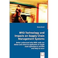 RFID Technology and Impacts on Supply Chain Management Systems: Better understand what RFID really can deliver and where its application in supply chain operations is sensible and likely to occur. RFID Technology and Impacts on Supply Chain Management Systems: Better understand what RFID really can deliver and where its application in supply chain operations is sensible and likely to occur. Paperback