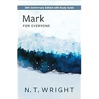 Mark for Everyone: 20th Anniversary Edition with Study Guide (The New Testament for Everyone) Mark for Everyone: 20th Anniversary Edition with Study Guide (The New Testament for Everyone) Paperback Kindle