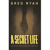A Secret Life: Surviving A Rare Congenital Condition (Imperforate Anus/Anorectal Malformation/VACTERL) A Secret Life: Surviving A Rare Congenital Condition (Imperforate Anus/Anorectal Malformation/VACTERL) Paperback Kindle