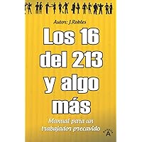 los 16 del 213 y algo mas: El manual para un trabajador precavido. (Spanish Edition) los 16 del 213 y algo mas: El manual para un trabajador precavido. (Spanish Edition) Paperback