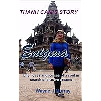 Thanh Can’s Story - Enigma: Life, loves and losses of a soul in search of elusive dreams
