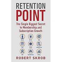Retention Point: The Single Biggest Secret to Membership and Subscription Growth for Associations, SAAS, Publishers, Digital Access, Subscription ... Membership and Subscription-Based Businesses Retention Point: The Single Biggest Secret to Membership and Subscription Growth for Associations, SAAS, Publishers, Digital Access, Subscription ... Membership and Subscription-Based Businesses Paperback Audible Audiobook Kindle Hardcover