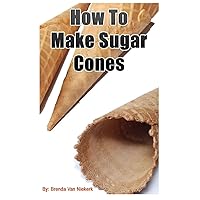 How To Make Sugar Cones