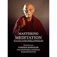 Mastering Meditation: Instructions on Calm Abiding and Mahamudra Mastering Meditation: Instructions on Calm Abiding and Mahamudra Hardcover Kindle