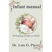 The Infant manual: Bringing home a child The Infant manual: Bringing home a child Kindle Paperback