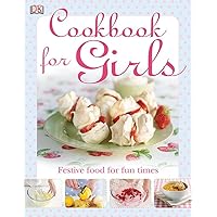 The Cookbook for Girls: Festive Food for Fun Times The Cookbook for Girls: Festive Food for Fun Times Hardcover