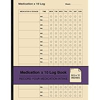 Medication x 10 Log Book: Simple Medication Tracker | Record and Track Up To Ten Medications | One Week To A Page | Large Medication x 10 Log Book: Simple Medication Tracker | Record and Track Up To Ten Medications | One Week To A Page | Large Paperback