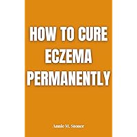 How To Cure Eczema Permanently