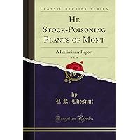 He Stock-Poisoning Plants of Mont, Vol. 26: A Preliminary Report (Classic Reprint) He Stock-Poisoning Plants of Mont, Vol. 26: A Preliminary Report (Classic Reprint) Paperback Hardcover
