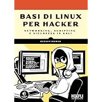Basi di Linux per hacker: Networking, scripting e sicurezza in Kali (Italian Edition) Basi di Linux per hacker: Networking, scripting e sicurezza in Kali (Italian Edition) Kindle Paperback