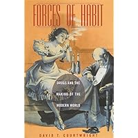 Forces of Habit: Drugs and the Making of the Modern World Forces of Habit: Drugs and the Making of the Modern World Paperback Kindle Hardcover
