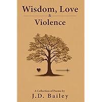 Wisdom, Love & Violence: A Collection of Poems Wisdom, Love & Violence: A Collection of Poems Paperback Kindle
