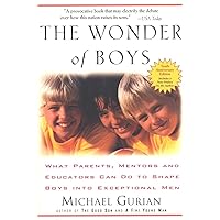 The Wonder of Boys: What Parents, Mentors and Educators Can Do to Shape Boys into Exceptional Men The Wonder of Boys: What Parents, Mentors and Educators Can Do to Shape Boys into Exceptional Men Paperback Kindle Audible Audiobook Hardcover Audio, Cassette