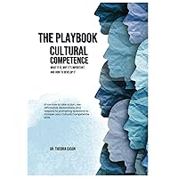 The Playbook- Cultural Competence: What It Is, Why It's Important, and How to Develop It (Cultural Competence: What It Is, Why It's Important, and How to Develop It. Book and Playbook.)