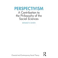 Perspectivism: A Contribution to the Philosophy of the Social Sciences (ISSN) Perspectivism: A Contribution to the Philosophy of the Social Sciences (ISSN) Kindle Hardcover Paperback