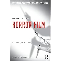 Music in the Horror Film: Listening to Fear (Routledge Music and Screen Media Series) Music in the Horror Film: Listening to Fear (Routledge Music and Screen Media Series) Paperback Kindle Hardcover