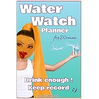 Water Watch Planner for Woman: Drink enough ! Keep record !
