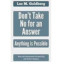 Don't Take No for an Answer: Anything is Possible Don't Take No for an Answer: Anything is Possible Paperback Kindle