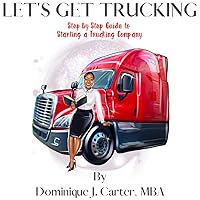 LET'S GET TRUCKING: Step-by-Step Guide to Starting a Trucking Company LET'S GET TRUCKING: Step-by-Step Guide to Starting a Trucking Company Kindle Paperback