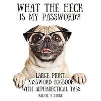 What The Heck Is My Password ?! Large Print Password Book Log Book With Alphabetical Tabs: A Website Internet Username Code Cryto Organizer Journal – ... Sited, As A Little Gift, Cute Pug Dog Cover