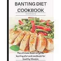 BANTING DIET COOKBOOK: The ultimate book guide on banting diet and cookbook for healthy lifestyle BANTING DIET COOKBOOK: The ultimate book guide on banting diet and cookbook for healthy lifestyle Kindle Paperback