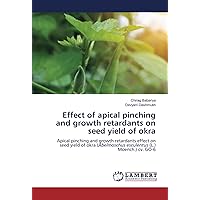 Effect of apical pinching and growth retardants on seed yield of okra: Apical pinching and growth retardants effect on seed yield of okra (Abelmoschus esculentus (L.) Moench.) cv. GO-6