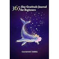 365-Day Gratitude Journal for Beginners: A Year of Guided and Prompted Reflections for Women - Evolving from Basic to Advanced Practices