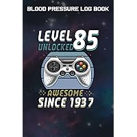 Blood Pressure Log Book :Level 85 Unlocked Awesome 1937 Video Game 85th Birthday Gift: Gifts for Girls:Simple Daily Blood Pressure Log for Record and ... - 110 Pages (6