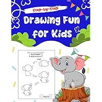 Drawing Fun for Kids Step-by-Step: A Drawing Guide for Children, A Simple Step-by-Step Guide to Drawing Cute and Silly Things, Drawings For Kids Ages 4 to 8 (My First Beautiful Drawing)