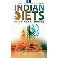 Indian Diets in Kidney Diseases: All you ever wanted to know