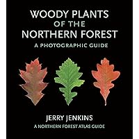 Woody Plants of the Northern Forest: A Photographic Guide (The Northern Forest Atlas Guides) Woody Plants of the Northern Forest: A Photographic Guide (The Northern Forest Atlas Guides) Paperback