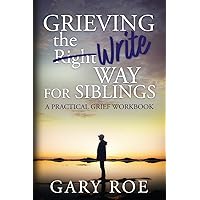 Grieving the Write Way for Siblings: A Practical Grief Workbook Grieving the Write Way for Siblings: A Practical Grief Workbook Paperback Kindle