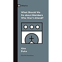 What Should We Do about Members Who Won't Attend? (Church Questions) What Should We Do about Members Who Won't Attend? (Church Questions) Kindle Paperback