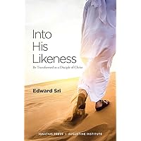 Into His Likeness: Be Transformed as a Disciple of Christ Into His Likeness: Be Transformed as a Disciple of Christ Paperback Kindle