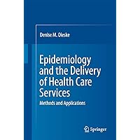 Epidemiology and the Delivery of Health Care Services: Methods and Applications Epidemiology and the Delivery of Health Care Services: Methods and Applications Hardcover Kindle Paperback