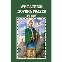 ST. PATRICK NOVENA PRAYER BOOK: Catholic novena prayers books to saints Patrick (Powerful Catholic novena prayers)