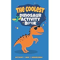 The Coolest Dinosaur Activity Book: Fun dot to dot, maze, and scissor activity workbook for kids The Coolest Dinosaur Activity Book: Fun dot to dot, maze, and scissor activity workbook for kids Paperback